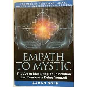 Empath to Mystic : The Art of Mastering Your Intuition and Fearlessly Being Your